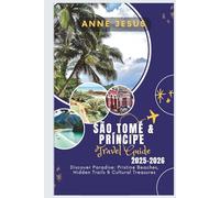 São Tomé & Príncipe Travel Guide 2025 - 2026: Discover Paradise: Pristine Beaches, Hidden Trails & Cultural Treasures