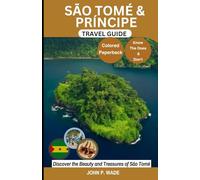 SÃO TOMÉ & PRÍNCIPE TRAVEL GUIDE: Discover São Tomé: Maps and Directions, Local Phrases, Culture, Top Attractions, Detailed Accommodation, Central ... (TRAVEL GUIDE BOOKS BY JOHN P. WADE)