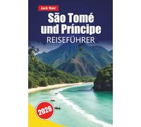 São Tomé und Príncipe REISEFÜHRER 2026: Entdecken Sie versteckte Schätze, Strände, lokale Küche, kulturelle Stätten und praktische Tipps für den Besuch der westafrikanischen Inseln