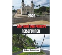 SÃO TOMÉ UND PRÍNCIPE REISEFÜHRER 2026: Erleben Sie die unberührte Schönheit, warme Kultur und Naturwunder eines seltenen Inselurlaubs