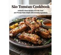 São Toméan Cookbook: Authentic Island Recipes From São Tomé and Príncipe Made Simple With Everyday Ingredients