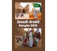 Saoedi-Arabië Reisgids 2025: Een onderdompeling in de geschiedenis, cultuur, economie en mondiale invloed van het land.