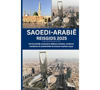 Saoedi-Arabië REISGIDS 2025: Het koninkrijk ontsluierd: tijdloze schatten, moderne wonderen en authentieke avonturen wachten op je