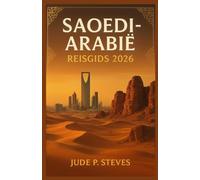 SAOEDI-ARABIË REISGIDS 2026: Ontdek de verborgen schatten, cultuur en avonturen van het koninkrijk