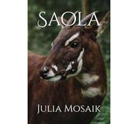 Saola: kaum mehr Tiere in freier Wildnis (Die letzten ihrer Art - die Sachbuchreihe für Kinder)