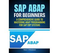 SAP ABAP for Beginners: A Comprehensive Guide to Mastering ABAP Programming for SAP ERP Systems
