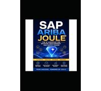 SAP Ariba with Joule: The AI Procurement Playbook How Intelligent Automation Cuts Costs, Eliminates Waste, and Transforms Your Source-to-Pay Operation