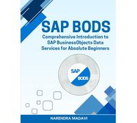 SAP BODS: Comprehensive Introduction to SAP BusinessObjects Data Services for Absolute Beginners