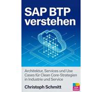 SAP BTP verstehen: Architektur, Services und Use Cases für Clean Core-Strategien in Industrie und Service einfach erklärt.