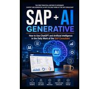 SAP + Generative AI: How to Use ChatGPT and Artificial Intelligence in the Daily Work of the SAP Consultant