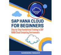 SAP HANA Cloud For Beginners: Step-by-Step Foundational Training in SAP HANA Cloud Computing Environments