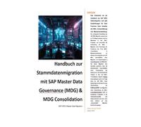 SAP Master Data Governance (MDG) - Stammdatenmigration: SAP MDG Datenmigration & Consolidation mit SAP DQM - Best Practices Handbuch mit Anwendungsbeispielen