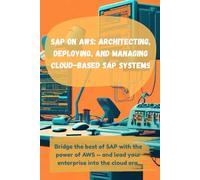 SAP on AWS: Architecting, Deploying, and Managing Cloud-Based SAP Systems (AWS Made Easy)