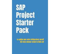 SAP Project Starter Pack: Le guide que votre intégrateur aurait dû vous donner avant le Kick-off