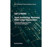 SAP S/4HANA Asset Accounting: Mastering Multi-Ledger Depreciation: A Step-by-Step Practical Guide for Financial Professionals