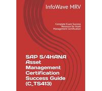 SAP S/4HANA Asset Management Certification Success Guide (C_TS413): Complete Exam Success Resource for Asset Management Certification (SAP S/4HANA Certification Success Guide)