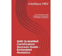 SAP S/4HANA Certification Success Guide - Embedded Analytics: Exam-Oriented Study Companion for Analytics in S4HANA Certification