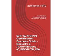 SAP S/4HANA Certification Success Guide - Security & Authorizations (C_SECAUTH_20): Complete Exam Preparation Guide for SAP Security Certification