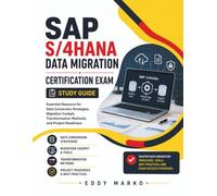 SAP S/4HANA Data Migration Certification Exam: Essential Resource for Data Conversion Strategies, Migration Cockpit, Transformation Methods, and Project Readiness