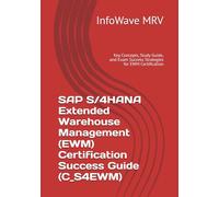 SAP S/4HANA Extended Warehouse Management (EWM) Certification Success Guide (C_S4EWM): Key Concepts, Study Guide, and Exam Success Strategies for EWM Certification