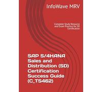SAP S/4HANA Sales and Distribution (SD) Certification Success Guide (C_TS462): Complete Study Resource and Exam Practice for SD Certification