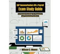 SAP SuccessFactors HR & Payroll Exam Study Guide: An Essential knowledge for Preparation and Professional Excellence