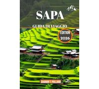 SAPA GUIDA DI VIAGGIO 2026: Viaggio attraverso gli altipiani della meraviglia e della tradizione