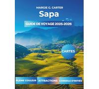 SAPA GUIDE DE VOYAGE 2025-2026: Comment planifier un budget-Voyage amical au nord du Vietnam