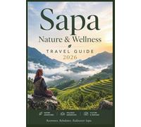 SAPA Nature & Wellness Travel Guide 2026: Your local Guide to Mountain Retreats, Rice Terraces, Wellness Escapes, Scenic Hikes, Local Culture, Hidden Villages, and Authentic Sapa Adventures.