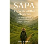 Sapa Travel Guide 2025/2026: A Traveler’s Companion to Vietnam’s Highland Gem ,Trekking, Culture, and Sustainable Adventures