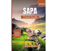 SAPA TRAVEL GUIDE 2026: Explore Northern Vietnam’s Misty Mountains, Vibrant Villages, Hidden Treasures & Rice Terrace Adventures
