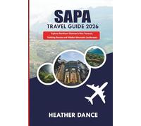 SAPA Travel Guide 2026: Explore Northern Vietnam’s Rice Terraces, Trekking Routes and Hidden Mountain Landscapes