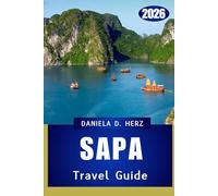 SAPA TRAVEL GUIDE 2026: Exploring Northern Vietnam: Culture, Cuisine, and Highland Adventures