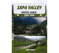 SAPA VALLEY HIKING GUIDE 2025-2026 (Discovering the Best Hikes on Earth 2025-2026)