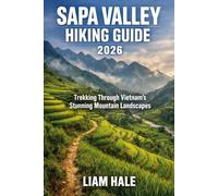 SAPA VALLEY HIKING GUIDE 2026: Trekking Through Vietnam’s Stunning Mountain Landscapes (TrailBlazer Adventure Series)
