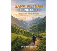 SAPA VIETNAM HIKING GUIDE 2026: TERRACED RICE TRAILS, FANSIPAN SUMMIT ROUTES & AUTHENTIC MOUNTAIN TREKS: 73 (Pathfinder Travel And Adventure Guides)
