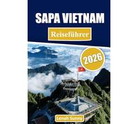 Sapa Vietnam Reiseführer 2026: Entdecken Sie Nebelberge, terrassierte Reisfelder, ethnische Dörfer, lokale Küche und Insider-Tipps für ein unvergessliches Abenteuer