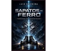 Sapatos de Ferro: Forjados na Adversidade