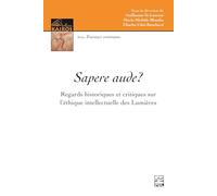 Sapere aude ?: Regards historiques et critiques sur l'éthique intellectuelle des Lumières