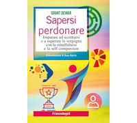 Sapersi perdonare. Imparare ad accettarsi e a superare la vergogna con la mindfulness e la self compassion (SelfHelp Workbook)