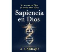 Sapiencia en Dios: Yo no creo en Dios, yo sé que Dios existe