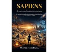 SAPIENS Breve historia de la humanidad: La radical historia de cómo una especie llegó a dominar. y casi arruinar el mundo