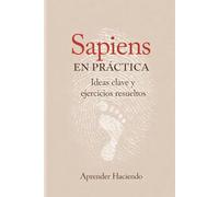 Sapiens EN PRÁCTICA: Ideas clave y ejercicios resueltos (Aprender Haciendo)