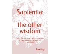 Sapientia: the other wisdom: "The place where nature made an exception with one of its creations”
