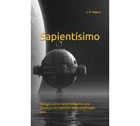 Sapientísimo: Diálogos con el vacío inteligente: Una conjetura no-relativista sobre el principio vital…