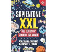 SAPIENTONE XXL - 500 Curiosità Assurde dal Mondo (Per ADULTI): Per Stupire Chiunque e Gonfiare il Tuo Ego | Regali Stupidi e Divertenti per Lui ... Collega, Fidanzato), Secret Santa e Natale
