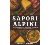 Sapori Alpini: Piatti autentici e tradizioni culinarie delle montagne italiane