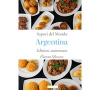 Sapori del Mondo: Argentina (Edizione aumentata)