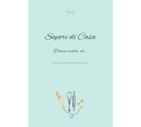 Sapori di casa - Diario ricette da scrivere | 140 schede ricette personalizzabili | Ricettario elegante e naturale | Quaderno cucina e idea regalo per chi ama cucinare: Un diario di ricette con 140 schede pronte da compilare
