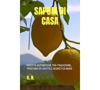 SAPORI DI CASA: RICETTE AUTENTICHE TRA TRADIZIONE, PROFUMO DI LIEVITO E SEGRETI DI MARE